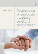 Psychologia w zawodzie i w pracy opiekuna medycz.. Autor: Kliszcz Joanna. ZdrowePodejscie.pl Okładka książki Psychologia w zawodzie i w pracy opiekuna medycz.
