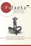 Okładka książki Pułapka. Dlaczego myślenie ekonomiczne blokuje...
