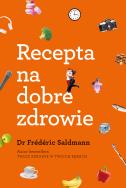 Recepta na dobre zdrowie. Autor: Dr. Frederic Saldmann. ZdrowePodejscie.pl Okładka książki Recepta na dobre zdrowie