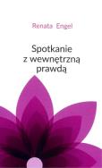 Spotkanie z wewnętrzną prawdą. Autor: Engel Renata. ZdrowePodejscie.pl Okładka książki Spotkanie z wewnętrzną prawdą