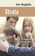 Strata Przejdźmy przez to razem. Autor: Ewa Woydyłło. ZdrowePodejscie.pl Okładka książki Strata Przejdźmy przez to razem