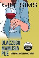Okładka książki DLACZEGO MAMUSIA PIJE PAMIĘTNIK WYCZERPANEJ MAMY