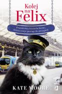 Kolej na Felix. Autor: Moore Kate. ZdrowePodejscie.pl Okładka książki Kolej na Felix