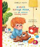 Łukasz ratuje misia, czyli jak udzielać pierwszej pomocy. Autor: Izabela Michta. ZdrowePodejscie.pl Okładka książki Łukasz ratuje misia, czyli jak udzielać pierwszej pomocy