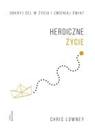 Heroiczne życie. Autor: Lowney Chris. ZdrowePodejscie.pl Okładka książki Heroiczne życie