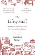 LIFE OF STUFF, THE. Autor: Walker Susannah. ZdrowePodejscie.pl Okładka książki LIFE OF STUFF, THE