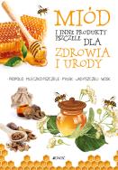 MIÓD I INNE PRODUKTY PSZCZELE DLA ZDROWIA I URODY. Autor: Anastasia Zanoncelli. ZdrowePodejscie.pl Okładka książki MIÓD I INNE PRODUKTY PSZCZELE DLA ZDROWIA I URODY