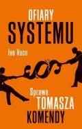 Okładka książki Ofiary systemu. Sprawa Tomasza Komendy