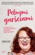 Pełnymi garściami. Autor: Rogoś-Turek Barbara, Frydrych Dominika. ZdrowePodejscie.pl Okładka książki Pełnymi garściami