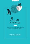 RUSZ Z MIEJSCA. Autor: PEMA CHORDON. ZdrowePodejscie.pl Okładka książki RUSZ Z MIEJSCA