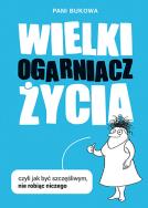Wielki Ogarniacz Życia TW. Autor: Pani Bukowa. ZdrowePodejscie.pl Okładka książki Wielki Ogarniacz Życia TW