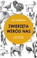 ZWIERZĘTA WŚRÓD NAS JAK ZWIERZĘTA CZYNIĄ NAS LUDŹMI. Autor: John Bradshaw. ZdrowePodejscie.pl Okładka książki ZWIERZĘTA WŚRÓD NAS JAK ZWIERZĘTA CZYNIĄ NAS LUDŹMI