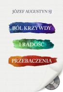 Ból krzywdy i radość przebaczenia+  CD. Autor: Józef Augustyn SJ. ZdrowePodejscie.pl Okładka książki Ból krzywdy i radość przebaczenia+  CD