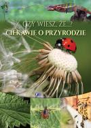 Czy wiesz, że...? Ciekawie o przyrodzie. Autor: Opracowanie zbiorowe. ZdrowePodejscie.pl Okładka książki Czy wiesz, że...? Ciekawie o przyrodzie