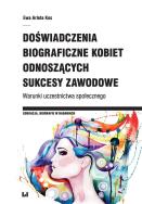 Doświadczenia biograficzne kobiet odnoszących sukcesy zawodowe. Autor: Kos Ewa Arleta. ZdrowePodejscie.pl Okładka książki Doświadczenia biograficzne kobiet odnoszących sukcesy zawodowe
