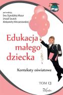 Edukacja małego dziecka T.13. Autor: Ewa Ogrodzka-Mazur (red.). ZdrowePodejscie.pl Okładka książki Edukacja małego dziecka T.13