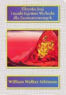 Filozofia Jogi i nauki tajemne Wschodu dla zaawansowanych. Autor: William Walker Atkinson. ZdrowePodejscie.pl Okładka książki Filozofia Jogi i nauki tajemne Wschodu dla zaawansowanych