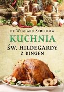 KUCHNIA ŚW. HILDEGARDY Z BINGEN. Autor: Dr. Wighard Strehlow. ZdrowePodejscie.pl Okładka książki KUCHNIA ŚW. HILDEGARDY Z BINGEN