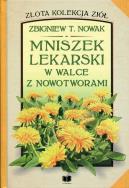 Mniszek lekarski w walce z nowotworami!. Autor: Zbigniew T. Nowak. ZdrowePodejscie.pl Okładka książki Mniszek lekarski w walce z nowotworami!