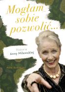 Okładka książki Mogłam sobie pozwolić. Biografia Anny Milewskiej