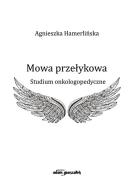 Mowa przełykowa. Autor: Agnieszka Hamerlińska-Latecka (red.). ZdrowePodejscie.pl Okładka książki Mowa przełykowa