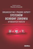 Organizacyjne i prawne aspekty systemów ochrony zdrowia wybranych państw. Autor: Monika Urbaniak. ZdrowePodejscie.pl Okładka książki Organizacyjne i prawne aspekty systemów ochrony zdrowia wybranych państw