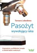 Pasożyt wywołujący raka. Autor: TAMARA LEBEDEWA. ZdrowePodejscie.pl Okładka książki Pasożyt wywołujący raka