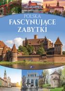 Polska Fascynujące zabytki. Autor: Opracowanie zbiorowe. ZdrowePodejscie.pl Okładka książki Polska Fascynujące zabytki