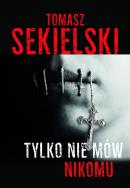 Tyko nie mów nikomu. Autor: Sekielski Tomasz. ZdrowePodejscie.pl Okładka książki Tyko nie mów nikomu