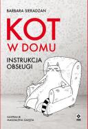 Kot w domu. Instrukcja obsługi. Autor: BARBARA SIERADZAN. ZdrowePodejscie.pl Okładka książki Kot w domu. Instrukcja obsługi