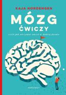 Mózg ćwiczy, czyli jak utrzymać umysł w dobrej.... Autor: Kaja Nordengen. ZdrowePodejscie.pl Okładka książki Mózg ćwiczy, czyli jak utrzymać umysł w dobrej...