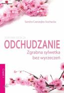 Odchudzanie zgrabna sylwetka bez wyrzeczeń. Autor: Czeszejko-Sochacka Sandra. ZdrowePodejscie.pl Okładka książki Odchudzanie zgrabna sylwetka bez wyrzeczeń