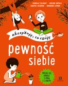 PEWNOŚĆ SIEBIE AKCEPTUJĘ CO CZUJĘ. Autor: Opracowanie zbiorowe. ZdrowePodejscie.pl Okładka książki PEWNOŚĆ SIEBIE AKCEPTUJĘ CO CZUJĘ