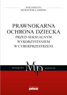 Okładka książki Prawnokarna ochrona dziecka przed seksualnym wykorzystaniem w cyberprzestrzeni
