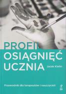 Profil osiągnięć ucznia Przewodnik dla terapeutów i nauczyciel. Autor: Jacek Kielin. ZdrowePodejscie.pl Okładka książki Profil osiągnięć ucznia Przewodnik dla terapeutów i nauczyciel