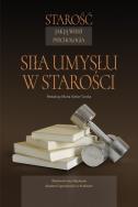 Starość jak ją widzi psychologia. Siła umysłu w starości. Autor: red. Maria Kielar-Turska. ZdrowePodejscie.pl Okładka książki Starość jak ją widzi psychologia. Siła umysłu w starości
