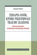 Terapia osób, które przetrwały traumy złożone. Autor: Janina Fisher. ZdrowePodejscie.pl Okładka książki Terapia osób, które przetrwały traumy złożone