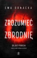 Zrozumieć zbrodnię. Autor: Ornacka Ewa. ZdrowePodejscie.pl Okładka książki Zrozumieć zbrodnię