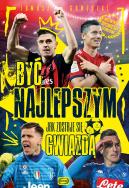 BYĆ NAJLEPSZYM JAK ZOSTAJE SIĘ GWIAZDĄ. Autor: Tomasz Gawędzki. ZdrowePodejscie.pl Okładka książki BYĆ NAJLEPSZYM JAK ZOSTAJE SIĘ GWIAZDĄ