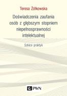 DOŚWIADCZENIA ZAUFANIA OSÓB Z GŁĘBSZYM STOPNIEM NIEPEŁNOSPRAWNOŚCI INTELEKTUALNEJ SZKICE PRAKTYK. Autor: Żółkowska Teresa. ZdrowePodejscie.pl Okładka książki DOŚWIADCZENIA ZAUFANIA OSÓB Z GŁĘBSZYM STOPNIEM NIEPEŁNOSPRAWNOŚCI INTELEKTUALNEJ SZKICE PRAKTYK
