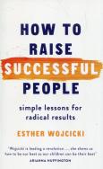 How to Raise Successful People. Autor: Wojcicki Esther. ZdrowePodejscie.pl Okładka książki How to Raise Successful People