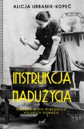 Instrukcja nadużycia. Autor: Urbanik-Kopeć Alicja. ZdrowePodejscie.pl Okładka książki Instrukcja nadużycia