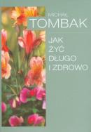 Jak Żyć Długo i Zdrowo . Autor: Michał Tombak. ZdrowePodejscie.pl Okładka książki Jak Żyć Długo i Zdrowo