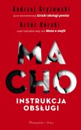 MACHO INSTRUKCJA OBSŁUGI. Autor: Artur Górski, Andrzej Gryżewski. ZdrowePodejscie.pl Okładka książki MACHO INSTRUKCJA OBSŁUGI
