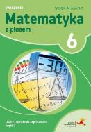 Okładka książki MATEMATYKA Z PLUSEM ĆWICZENIA DLA KLASY 6 LICZBY I WYRAŻENIA ALGEBRAICZNE WERSJA A CZĘŚĆ 1/3 SZKOŁA PODSTAWOWA