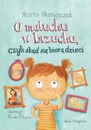 O MALUCHU W BRZUCHU CZYLI SKĄD SIĘ BIORĄ DZIECI. Autor: Marta Maruszczak. ZdrowePodejscie.pl Okładka książki O MALUCHU W BRZUCHU CZYLI SKĄD SIĘ BIORĄ DZIECI