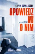 Opowiedz mi o nim. Autor: Carin Gerhardsen. ZdrowePodejscie.pl Okładka książki Opowiedz mi o nim
