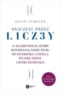 OSACZENI PRZEZ LICZBY O ALGORYTMACH KTÓRE KONTROLUJĄ NASZE ŻYCIE OD FACEBOOKA I GOOGLA PO FAKE NEWS I BAŃKI FILTRUJĄCE. Autor: Sumpter David. ZdrowePodejscie.pl Okładka książki OSACZENI PRZEZ LICZBY O ALGORYTMACH KTÓRE KONTROLUJĄ NASZE ŻYCIE OD FACEBOOKA I GOOGLA PO FAKE NEWS I BAŃKI FILTRUJĄCE