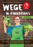 WEGE W KWADRANS 125 SZYBKICH PRZEPISÓW KUCHNI ROŚLINNEJ WYD. 2. Autor: Gubała Katarzyna. ZdrowePodejscie.pl Okładka książki WEGE W KWADRANS 125 SZYBKICH PRZEPISÓW KUCHNI ROŚLINNEJ WYD. 2