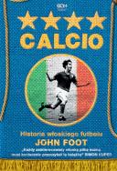 CALCIO HISTORIA WŁOSKIEGO FUTBOLU. Autor: JOHN FOOT. ZdrowePodejscie.pl Okładka książki CALCIO HISTORIA WŁOSKIEGO FUTBOLU